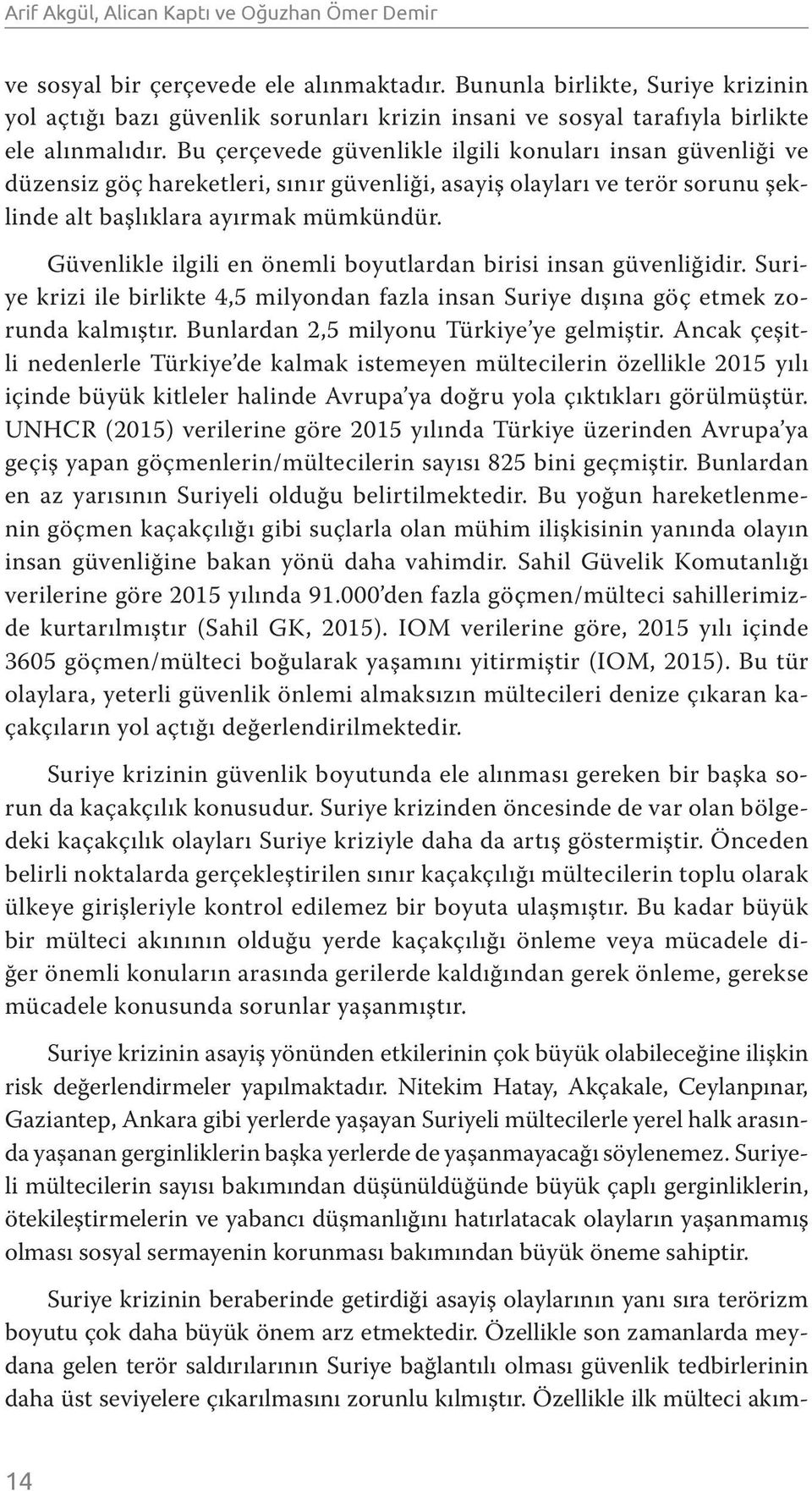 Bu çerçevede güvenlikle ilgili konuları insan güvenliği ve düzensiz göç hareketleri, sınır güvenliği, asayiş olayları ve terör sorunu şeklinde alt başlıklara ayırmak mümkündür.