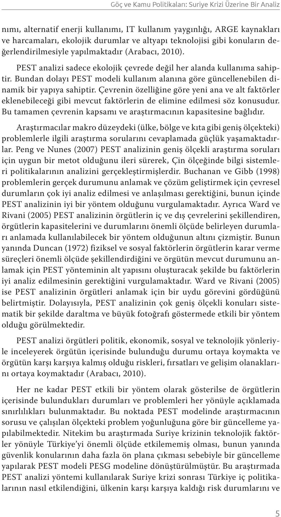 Bundan dolayı PEST modeli kullanım alanına göre güncellenebilen dinamik bir yapıya sahiptir.