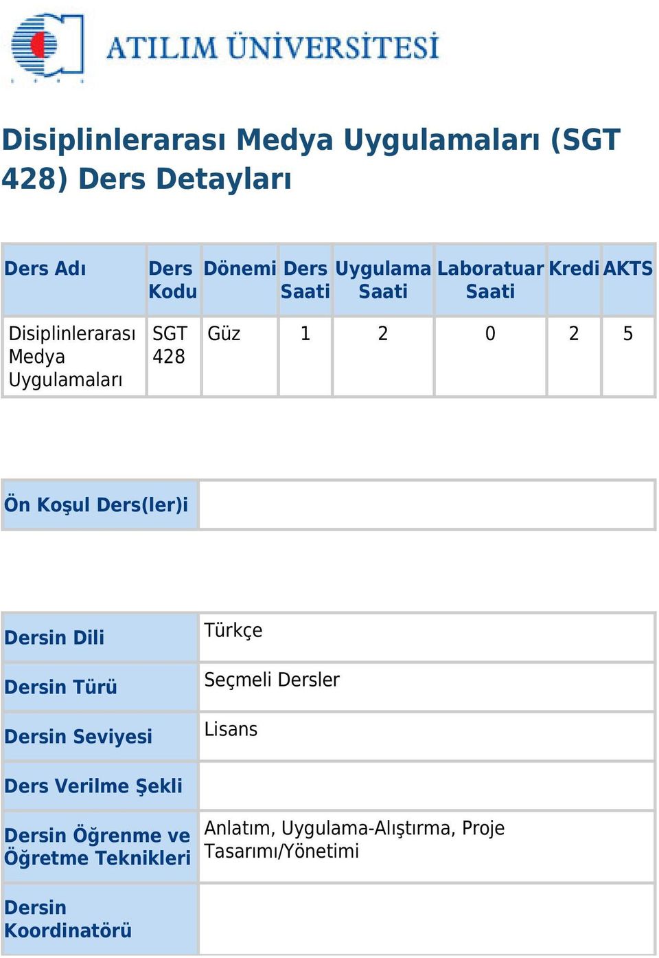 Koşul Ders(ler)i Dersin Dili Dersin Türü Dersin Seviyesi Türkçe Seçmeli Dersler Lisans Ders Verilme