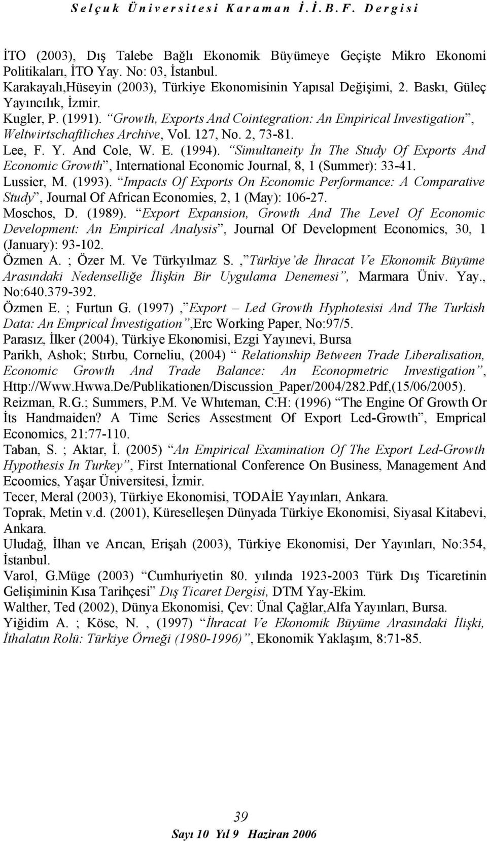 Simultaneity İn The Study Of Exports And Economic Growth, International Economic Journal, 8, 1 (Summer): 33-41. Lussier, M. (1993).