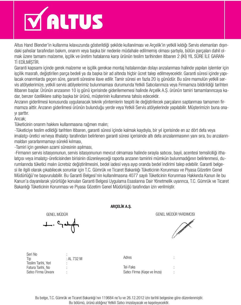 Garanti kapsamı içinde gerek malzeme ve işçilik gerekse montaj hatalarından dolayı arızalanması halinde yapılan işlemler için işçilik masrafı, değiştirilen parça bedeli ya da başka bir ad altında