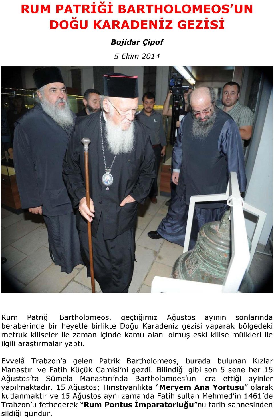 Evvelâ Trabzon a gelen Patrik Bartholomeos, burada bulunan Kızlar Manastırı ve Fatih Küçük Camisi ni gezdi.