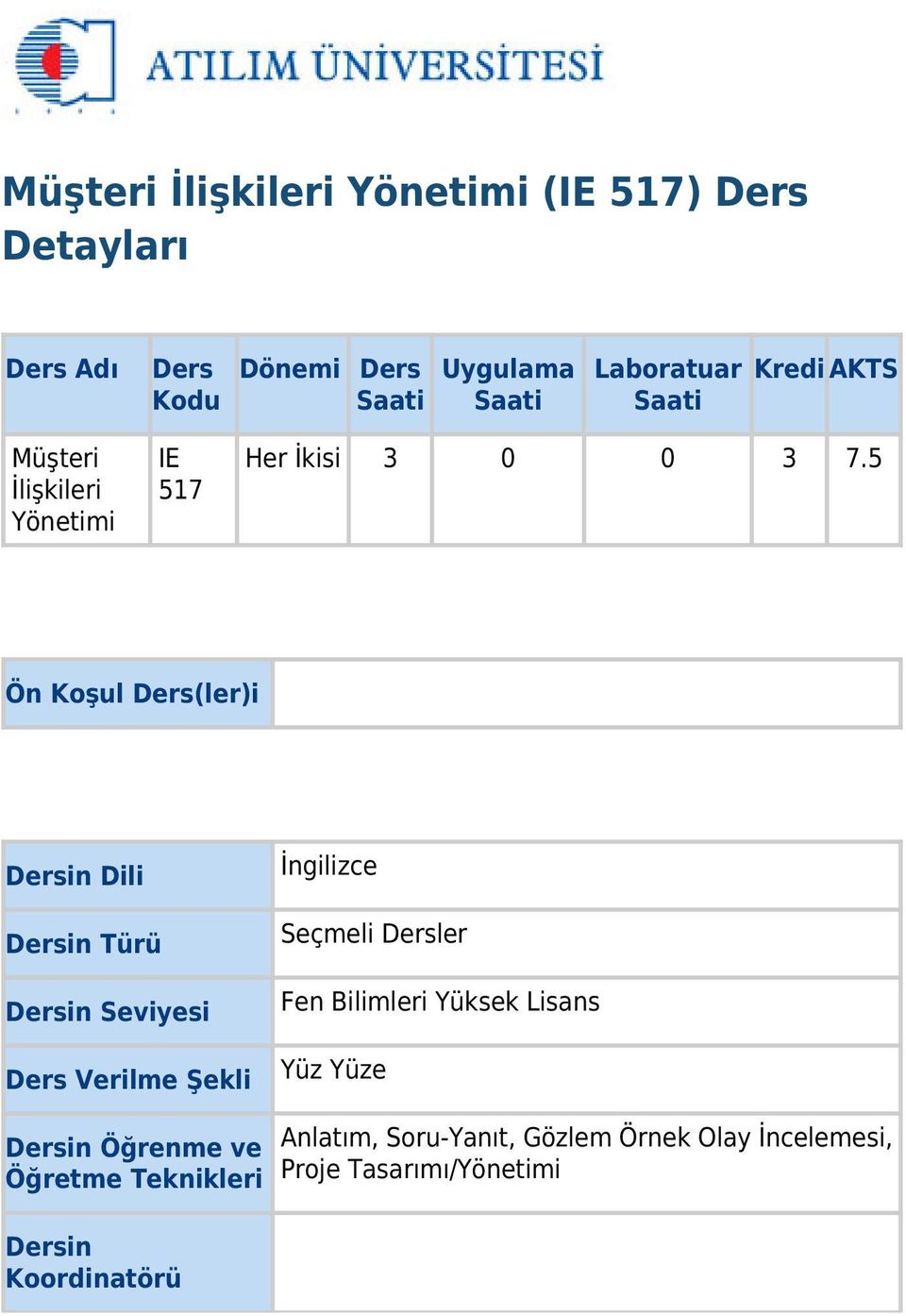 5 Ön Koşul Ders(ler)i Dersin Dili Dersin Türü Dersin Seviyesi Ders Verilme Şekli İngilizce Seçmeli Dersler Fen