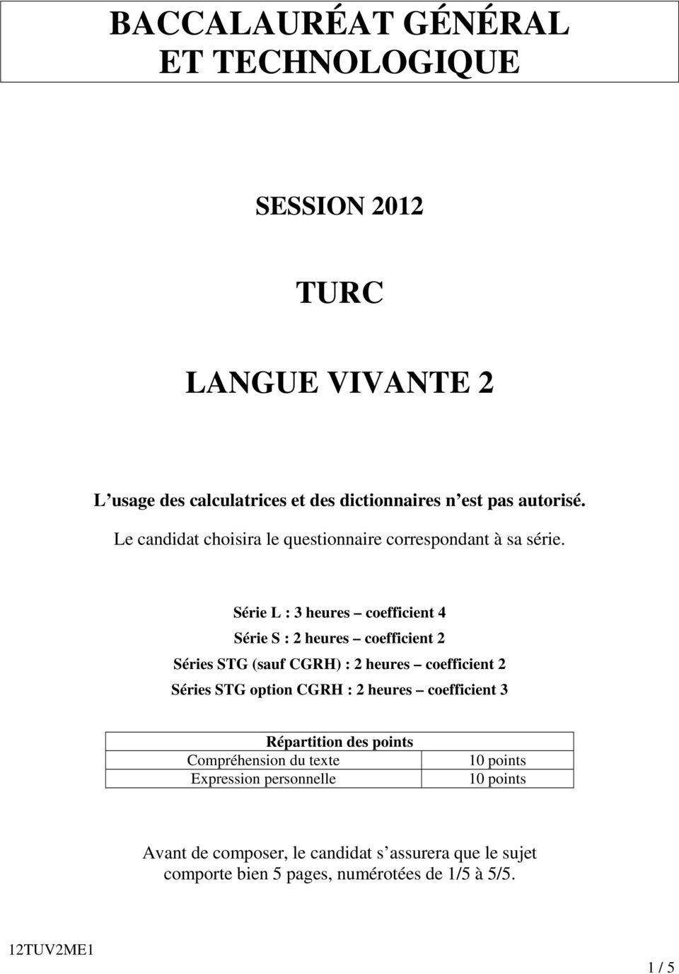 Série L : 3 heures coefficient 4 Série S : 2 heures coefficient 2 Séries STG (sauf CGRH) : 2 heures coefficient 2 Séries STG option CGRH : 2