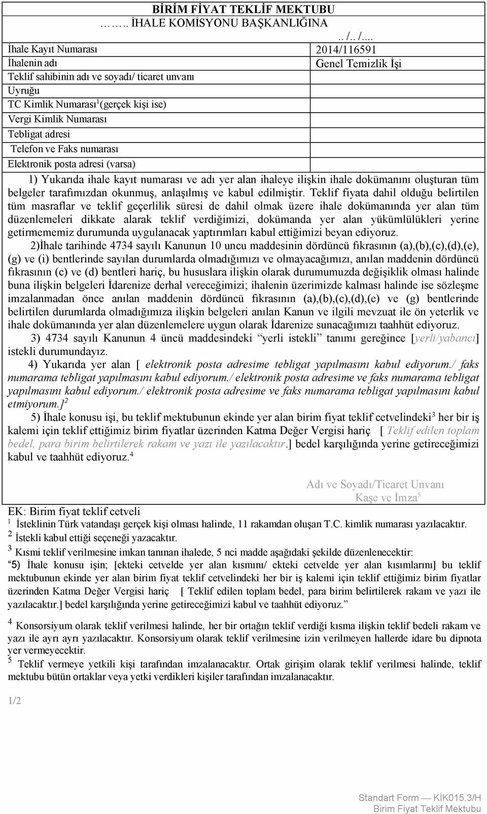 adresi Telefon ve Faks numarası Elektronik posta adresi (varsa) 1) Yukarıda ihale kayıt numarası ve adı yer alan ihaleye ilişkin ihale dokümanını oluşturan tüm belgeler tarafımızdan okunmuş,