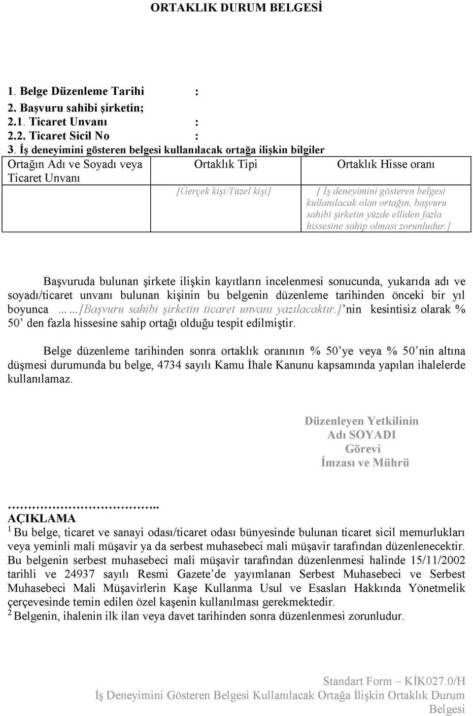 belgesi kullanılacak olan ortağın, başvuru sahibi şirketin yüzde elliden fazla hissesine sahip olması zorunludur.