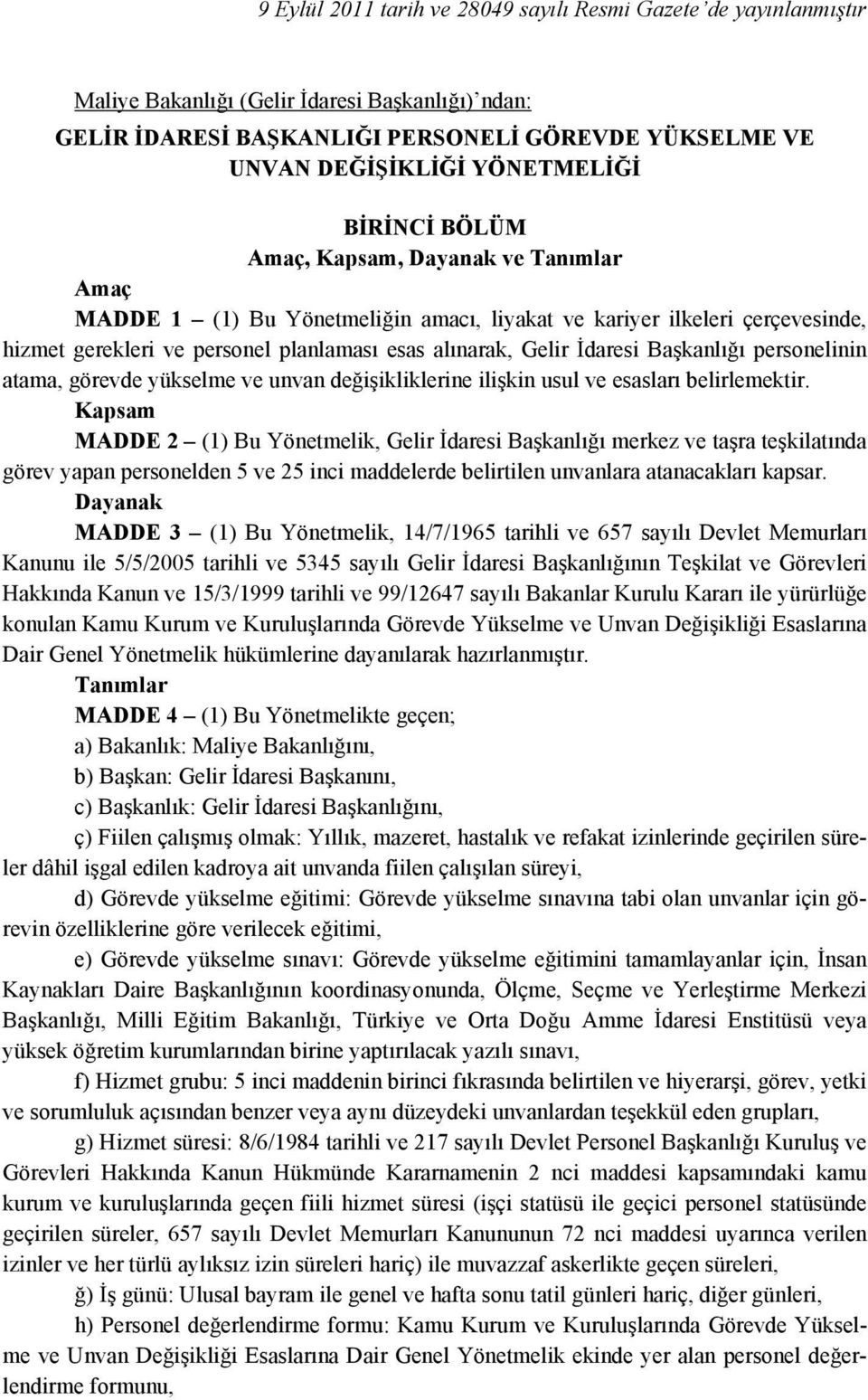 Gelir İdaresi Başkanlığı personelinin atama, görevde yükselme ve unvan değişikliklerine ilişkin usul ve esasları belirlemektir.