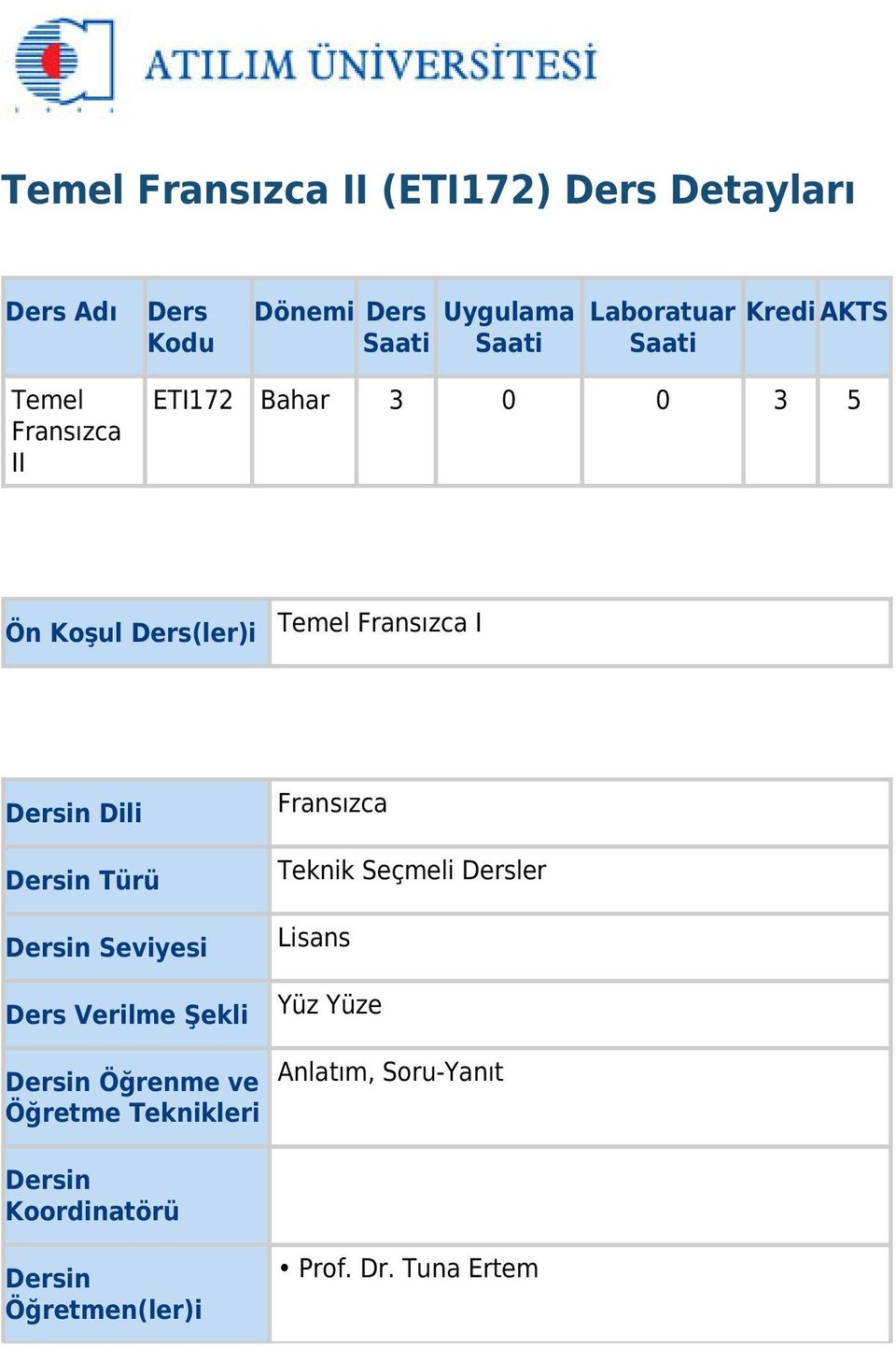 Dili Dersin Türü Dersin Seviyesi Ders Verilme Şekli Dersin Öğrenme ve Öğretme Teknikleri Fransızca Teknik