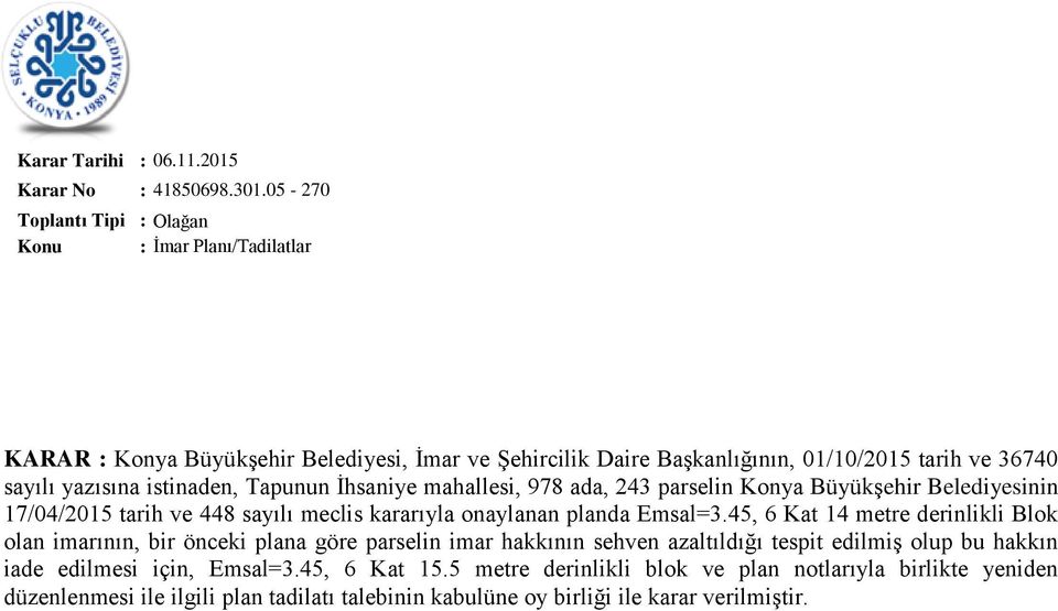 mahallesi, 978 ada, 243 parselin Konya BüyükĢehir Belediyesinin 17/04/2015 tarih ve 448 sayılı meclis kararıyla onaylanan planda Emsal=3.
