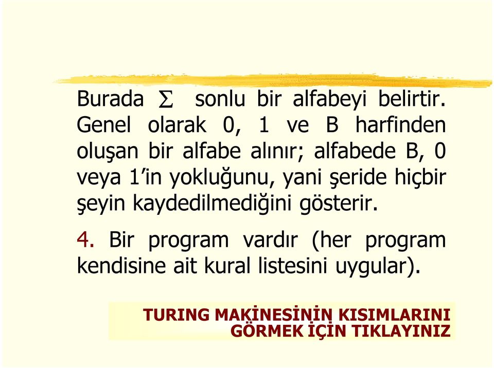 1 in yokluğunu, yani şeride hiçbir şeyin kaydedilmediğini gösterir. 4.