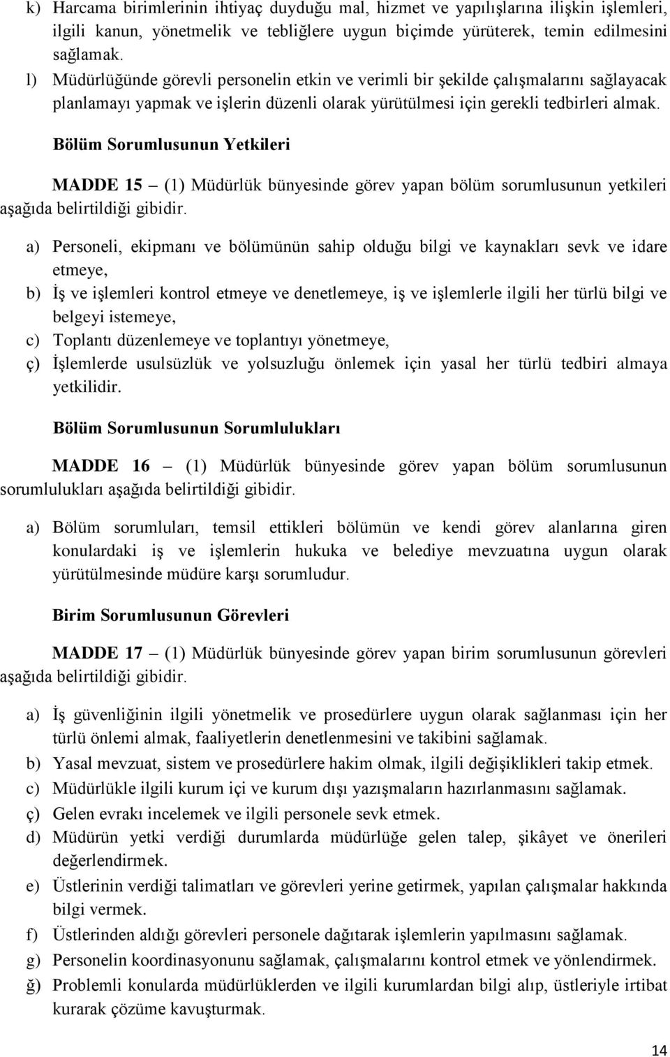 Bölüm Sorumlusunun Yetkileri MADDE 15 (1) Müdürlük bünyesinde görev yapan bölüm sorumlusunun yetkileri aşağıda belirtildiği gibidir.