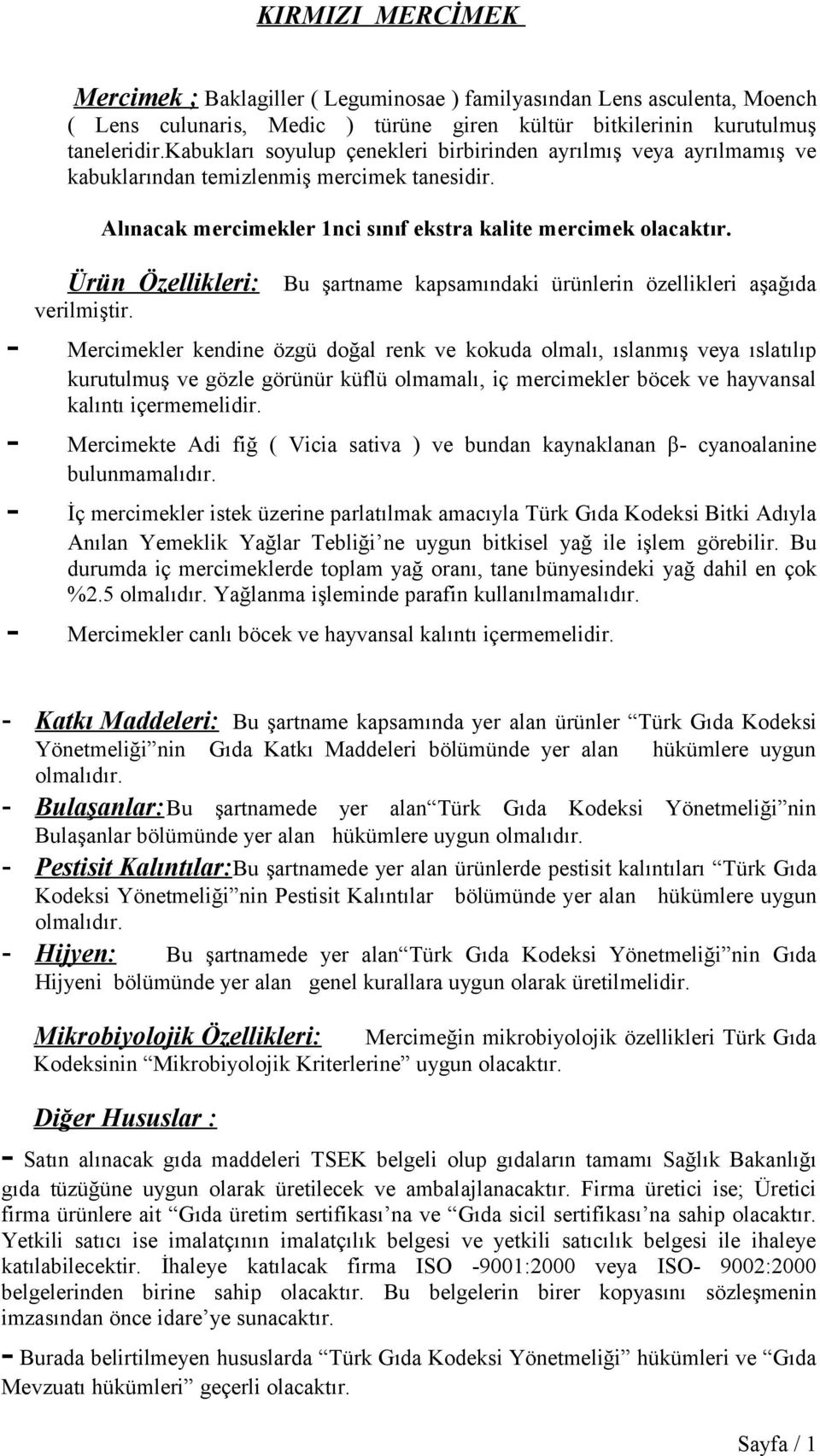 Ürün Özellikleri: Bu şartname kapsamındaki ürünlerin özellikleri aşağıda verilmiştir.