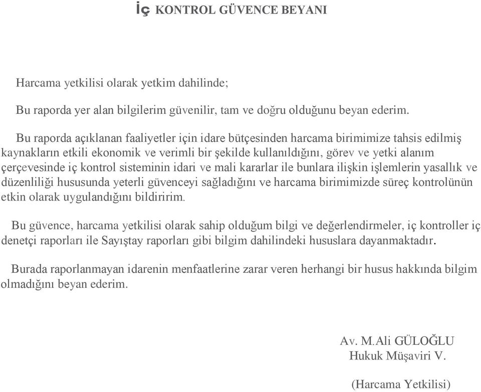 kontrol sisteminin idari ve mali kararlar ile bunlara ilişkin işlemlerin yasallık ve düzenliliği hususunda yeterli güvenceyi sağladığını ve harcama birimimizde süreç kontrolünün etkin olarak