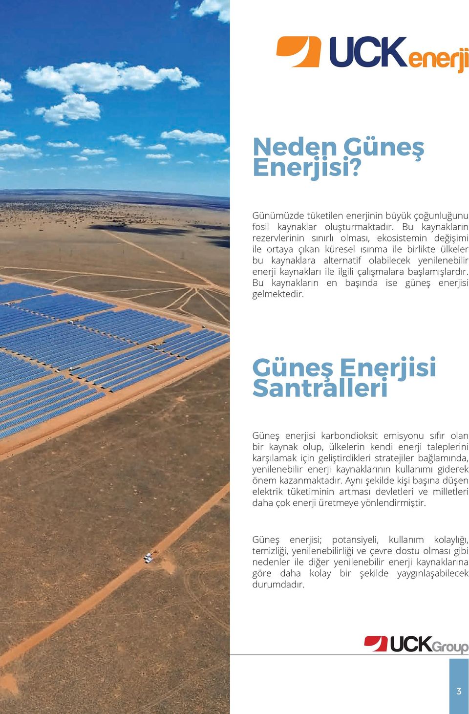 çalışmalara başlamışlardır. Bu kaynakların en başında ise güneş enerjisi gelmektedir.