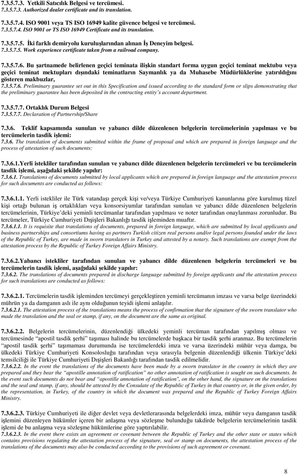 Bu şartnamede belirlenen geçici teminata ilişkin standart forma uygun geçici teminat mektubu veya geçici teminat mektupları dışındaki teminatların Saymanlık ya da Muhasebe Müdürlüklerine