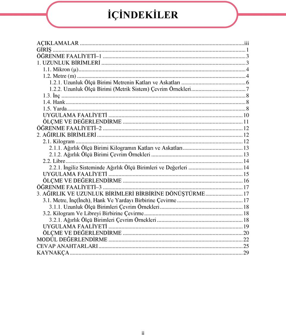 .. 13 2.1.2. Ağırlık Ölçü Birimi Çevrim Örnekleri... 13 2.2. Libre... 14 2.2.1. Ġngiliz Sisteminde Ağırlık Ölçü Birimleri ve Değerleri... 14 UYGULAMA FAALĠYETĠ... 15 ÖLÇME VE DEĞERLENDĠRME.