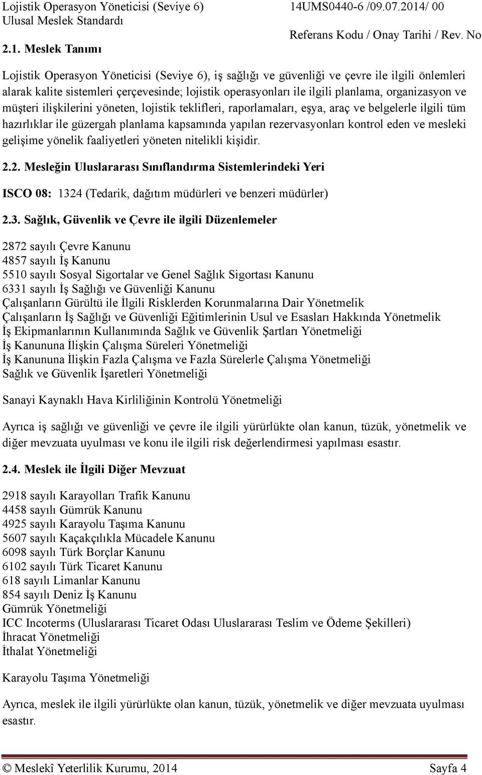 organizasyon ve müşteri ilişkilerini yöneten, lojistik teklifleri, raporlamaları, eşya, araç ve belgelerle ilgili tüm hazırlıklar ile güzergah planlama kapsamında yapılan rezervasyonları kontrol eden