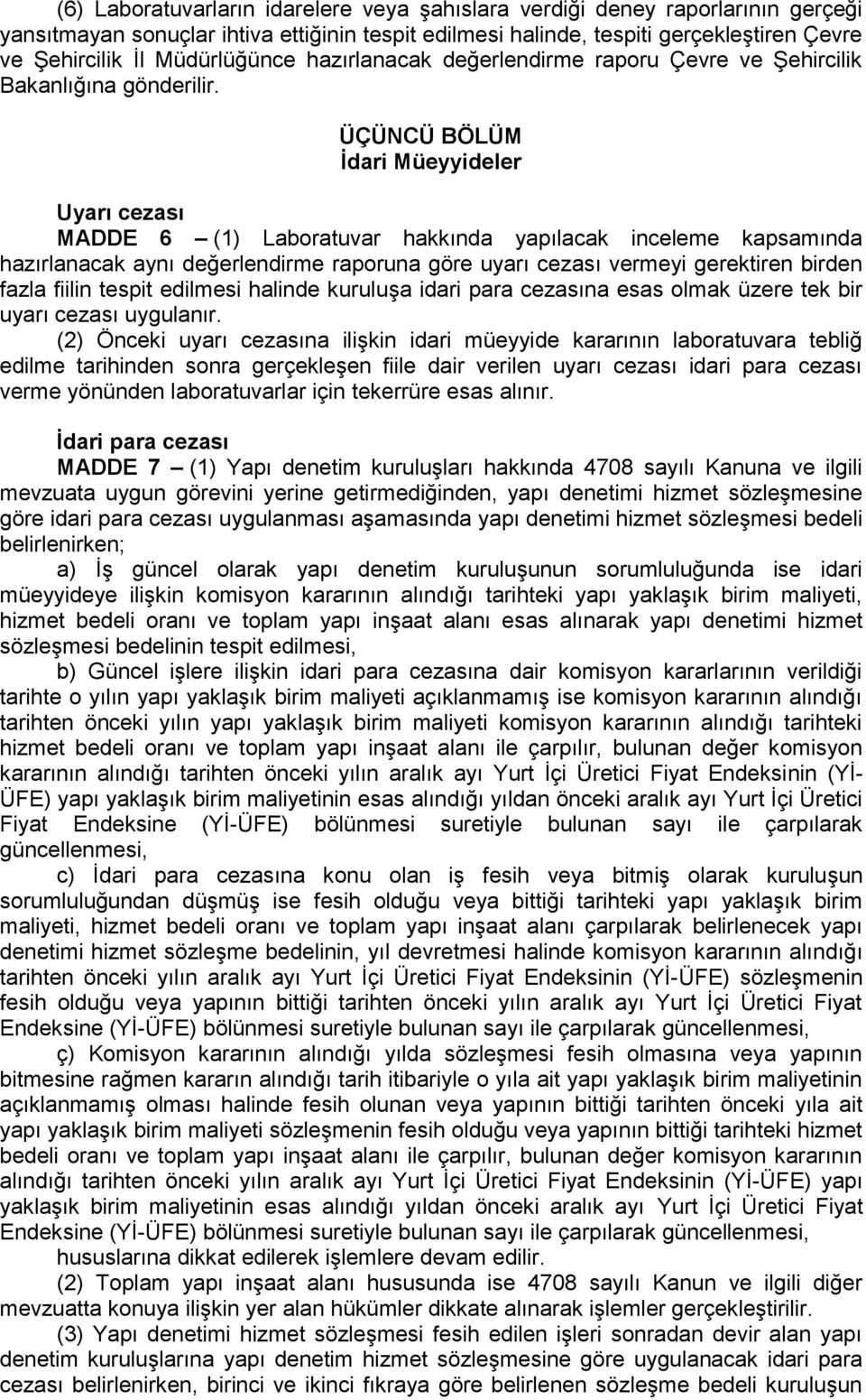 ÜÇÜNCÜ BÖLÜM İdari Müeyyideler Uyarı cezası MADDE 6 (1) Laboratuvar hakkında yapılacak inceleme kapsamında hazırlanacak aynı değerlendirme raporuna göre uyarı cezası vermeyi gerektiren birden fazla