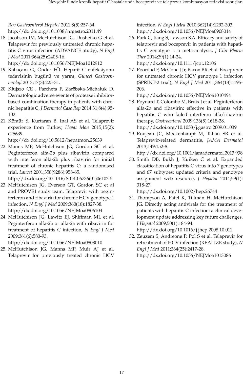 1056/nejmoa1012912 19. Kabaçam G, Önder FÖ. Hepatit C enfeksiyonu tedavisinin bugünü ve yarını, Güncel Gastroenteroloji 2013;17(3):225-31. 20. Kłujszo CE, Parcheta P, Zarëbska-Michaluk D.