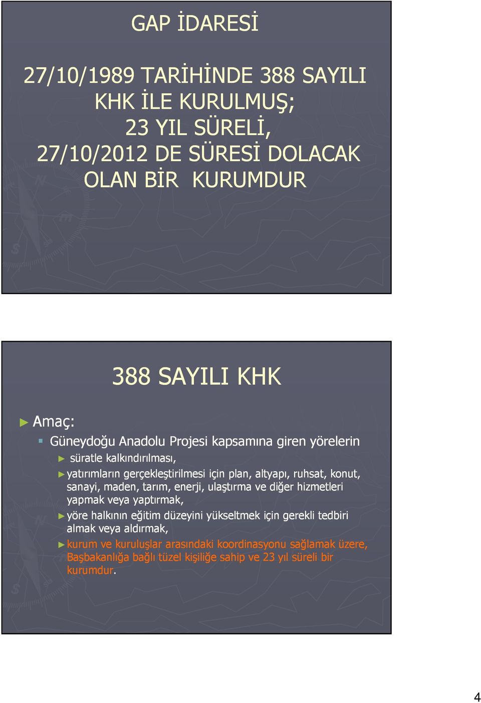 konut, sanayi, maden, tarım, enerji, ulaştırma ve diğer hizmetleri yapmak veya yaptırmak, yöre halkının eğitim düzeyini yükseltmek için gerekli