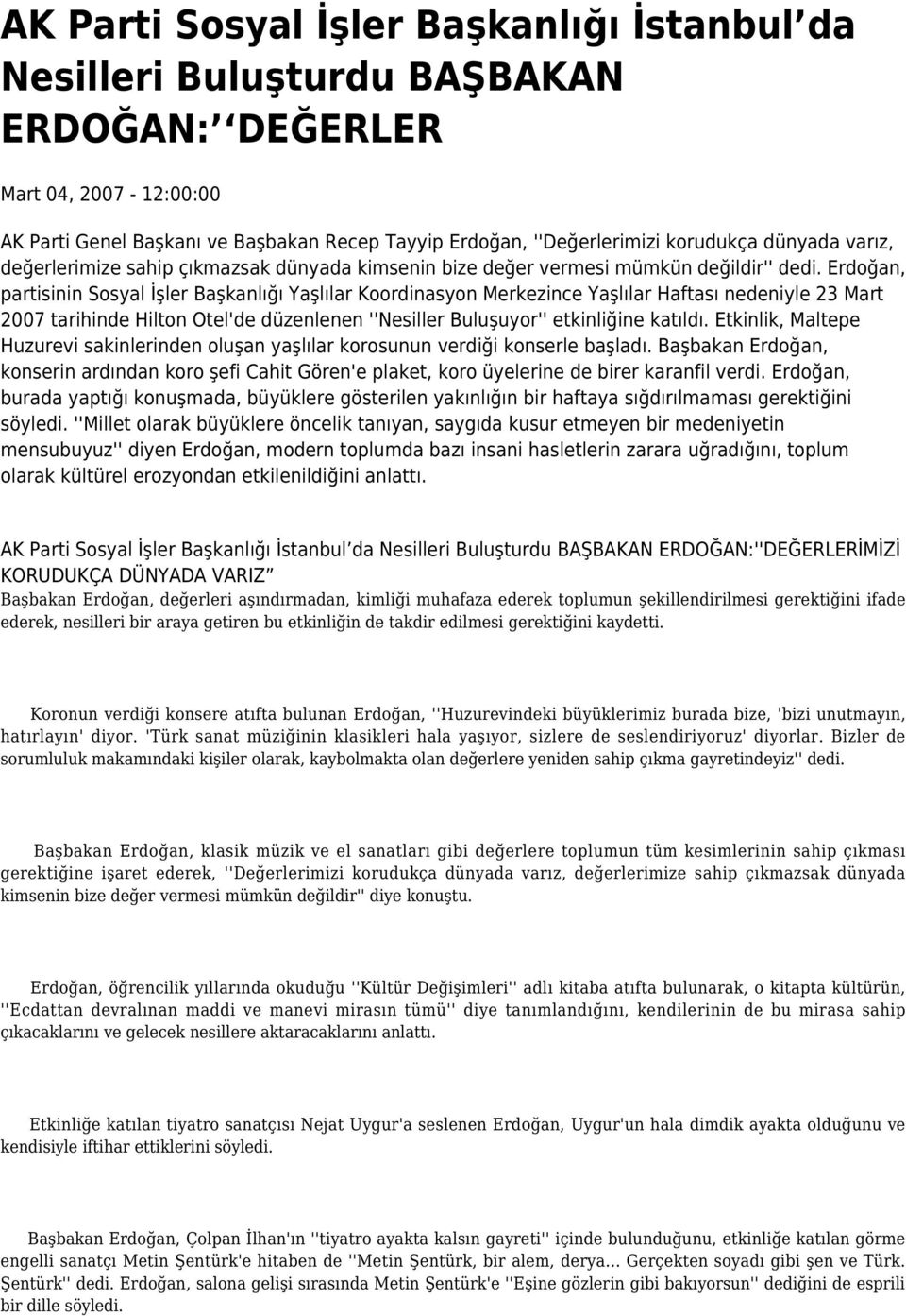 Erdoğan, partisinin Sosyal İşler Başkanlığı Yaşlılar Koordinasyon Merkezince Yaşlılar Haftası nedeniyle 23 Mart 2007 tarihinde Hilton Otel'de düzenlenen ''Nesiller Buluşuyor'' etkinliğine katıldı.