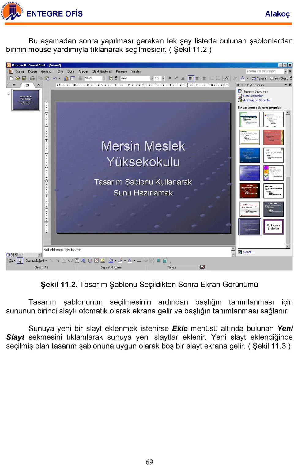 Tasarım Şablonu Seçildikten Sonra Ekran Görünümü Tasarım şablonunun seçilmesinin ardından başlığın tanımlanması için sununun birinci slaytı otomatik