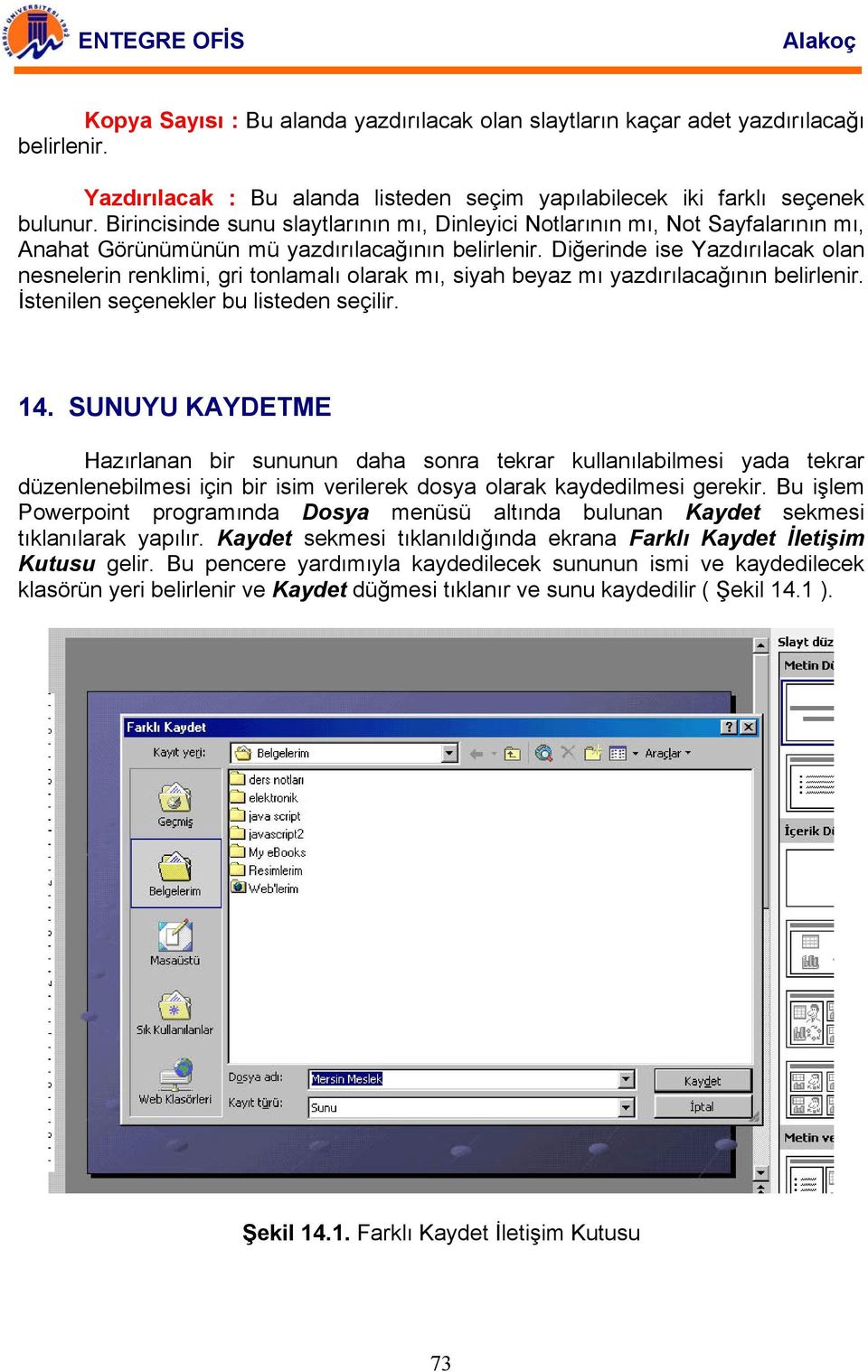 Diğerinde ise Yazdırılacak olan nesnelerin renklimi, gri tonlamalı olarak mı, siyah beyaz mı yazdırılacağının belirlenir. İstenilen seçenekler bu listeden seçilir. 14.