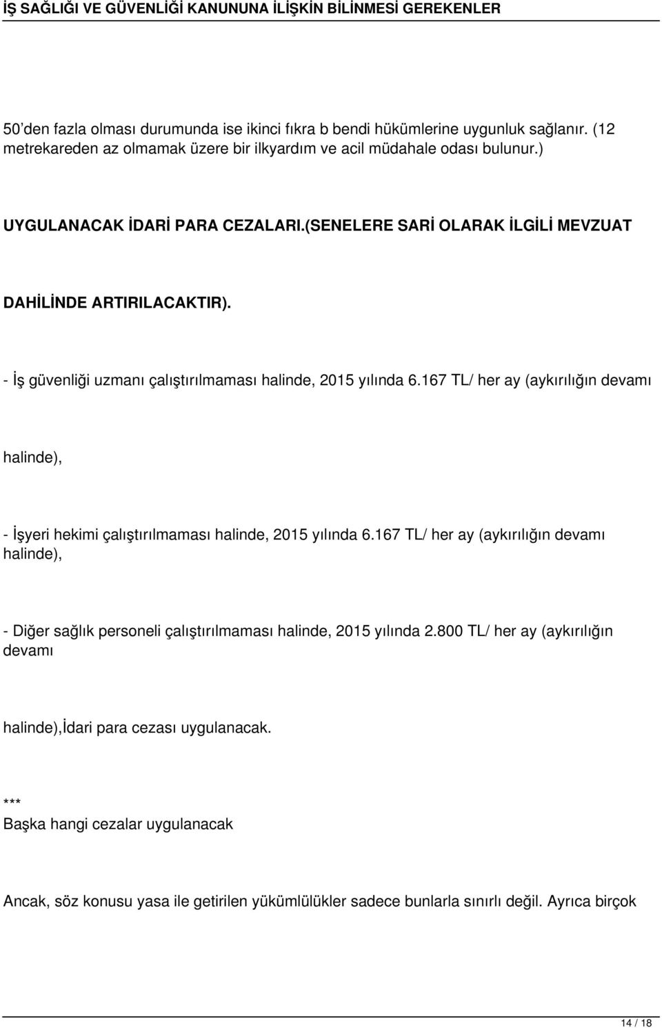 167 TL/ her ay (aykırılığın devamı halinde), - İşyeri hekimi çalıştırılmaması halinde, 2015 yılında 6.