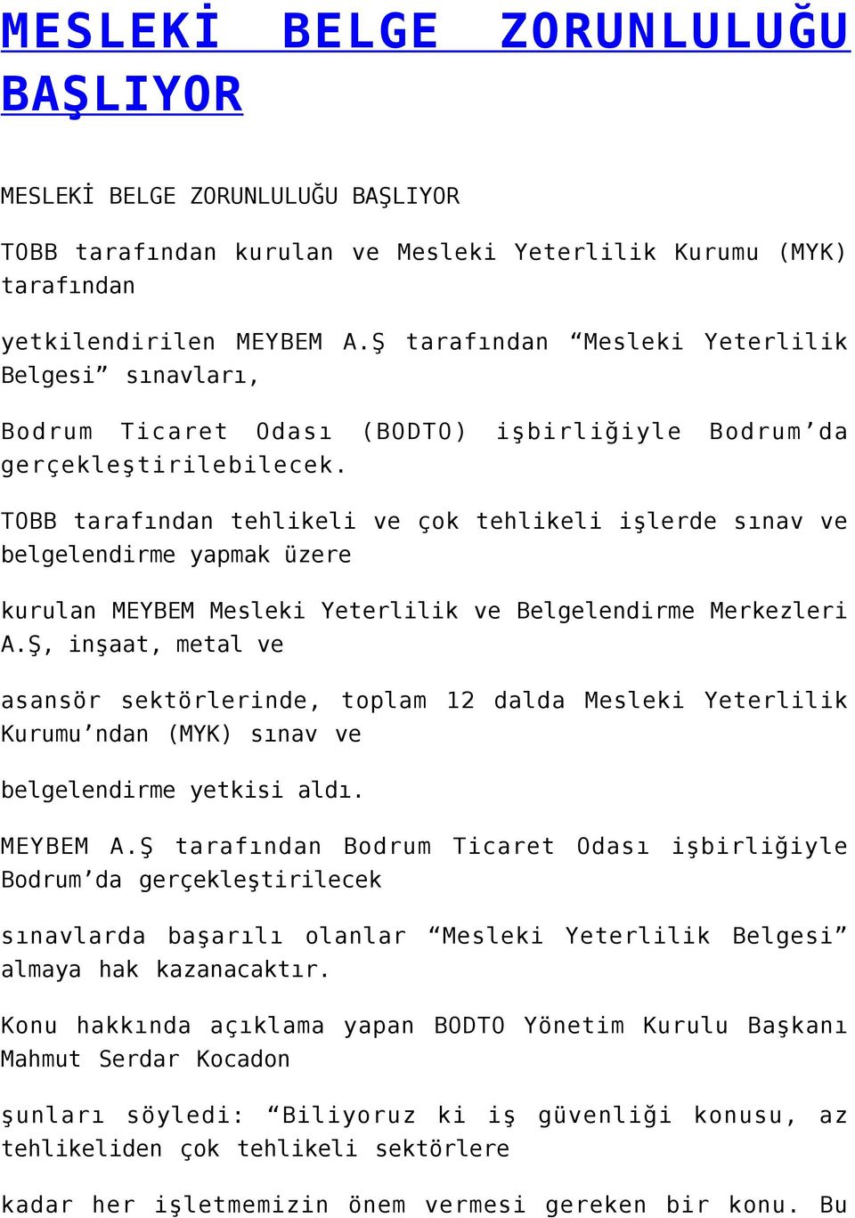 TOBB tarafından tehlikeli ve çok tehlikeli işlerde sınav ve belgelendirme yapmak üzere kurulan MEYBEM Mesleki Yeterlilik ve Belgelendirme Merkezleri A.