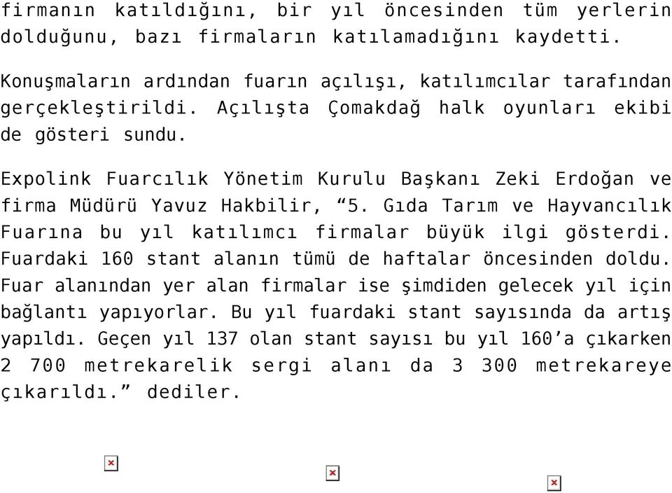 Expolink Fuarcılık Yönetim Kurulu Başkanı Zeki Erdoğan ve firma Müdürü Yavuz Hakbilir, 5. Gıda Tarım ve Hayvancılık Fuarına bu yıl katılımcı firmalar büyük ilgi gösterdi.