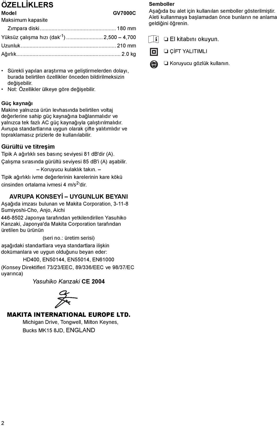 Not: Özellikler ülkeye göre değişebilir. Semboller Aşağıda bu alet için kullanılan semboller gösterilmiştir. Aleti kullanmaya başlamadan önce bunların ne anlama geldiğini öğrenin. El kitabını okuyun.