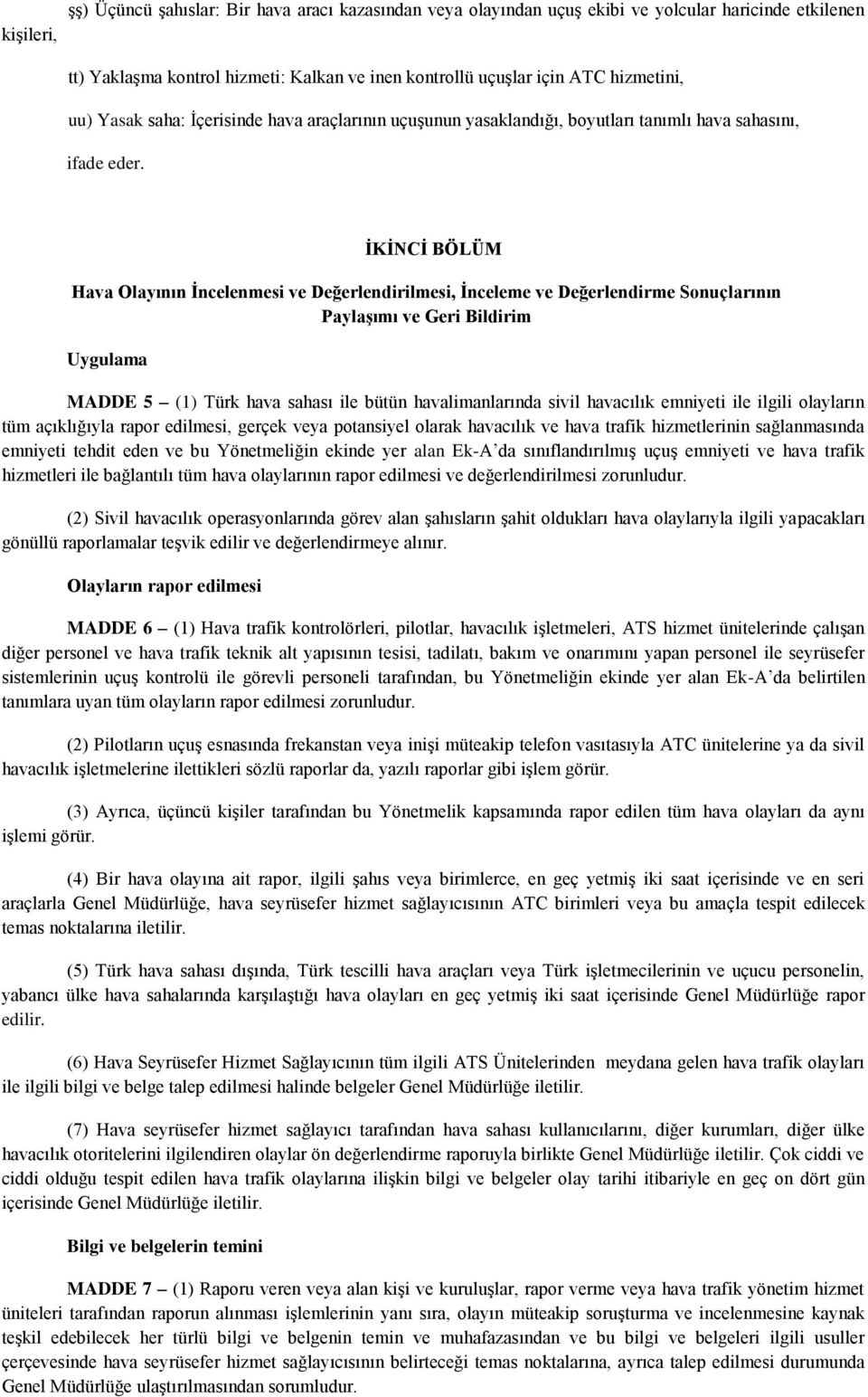 İKİNCİ BÖLÜM Hava Olayının İncelenmesi ve Değerlendirilmesi, İnceleme ve Değerlendirme Sonuçlarının Paylaşımı ve Geri Bildirim Uygulama MADDE 5 (1) Türk hava sahası ile bütün havalimanlarında sivil