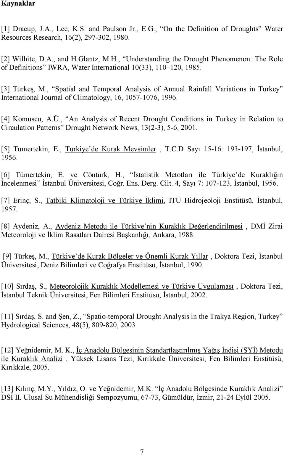 , Spatial and Temporal Analysis of Annual Rainfall Variations in Turkey International Journal of Climatology, 16, 1057-1076, 1996. [4] Komuscu, A.Ü.