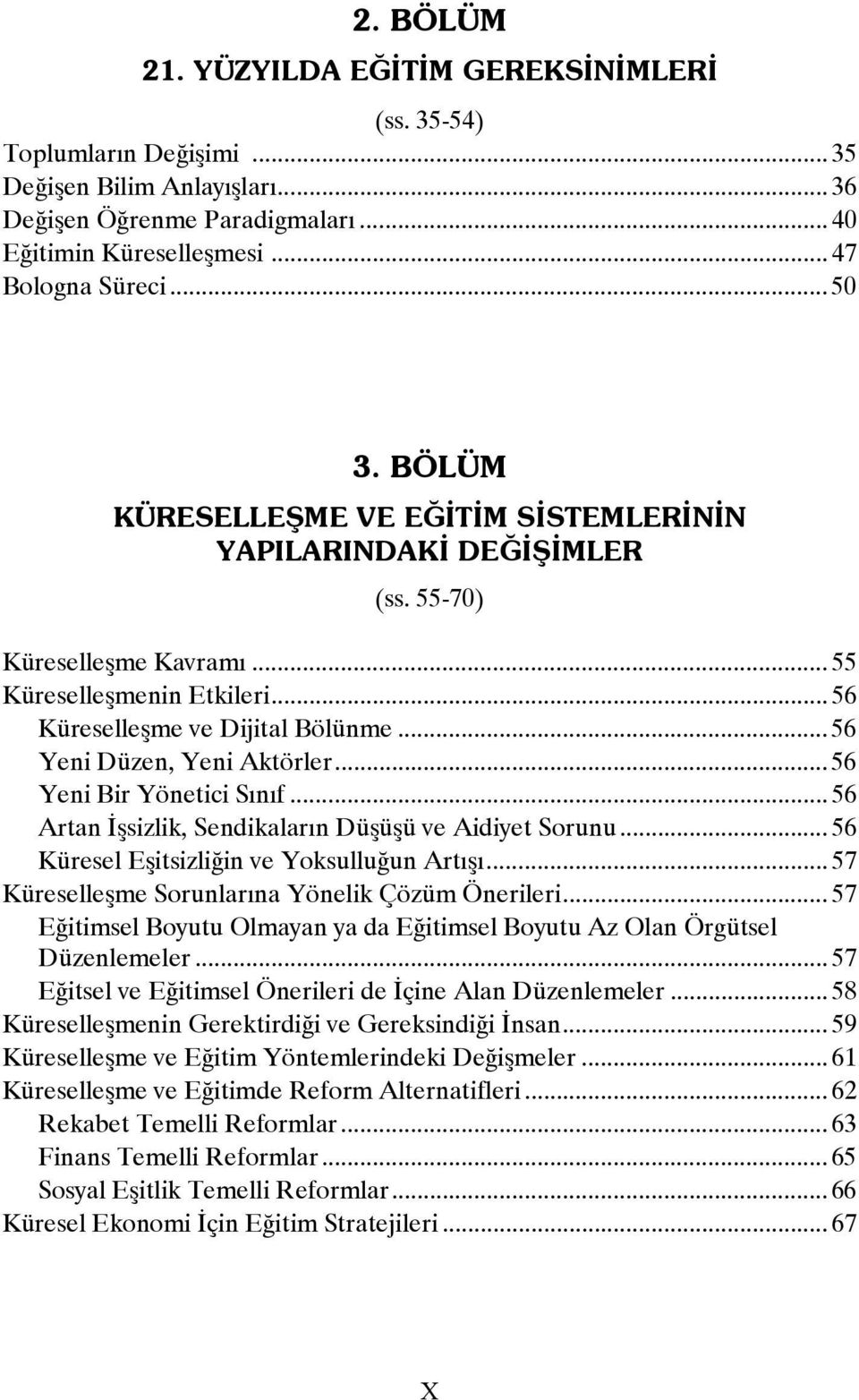 .. 56 Yeni Düzen, Yeni Aktörler... 56 Yeni Bir Yönetici Sınıf... 56 Artan İşsizlik, Sendikaların Düşüşü ve Aidiyet Sorunu... 56 Küresel Eşitsizliğin ve Yoksulluğun Artışı.