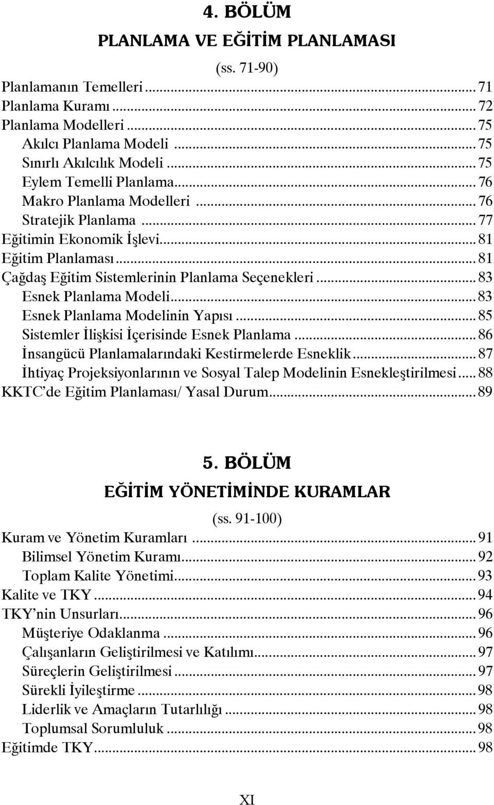 .. 83 Esnek Planlama Modeli... 83 Esnek Planlama Modelinin Yapısı... 85 Sistemler İlişkisi İçerisinde Esnek Planlama... 86 İnsangücü Planlamalarındaki Kestirmelerde Esneklik.