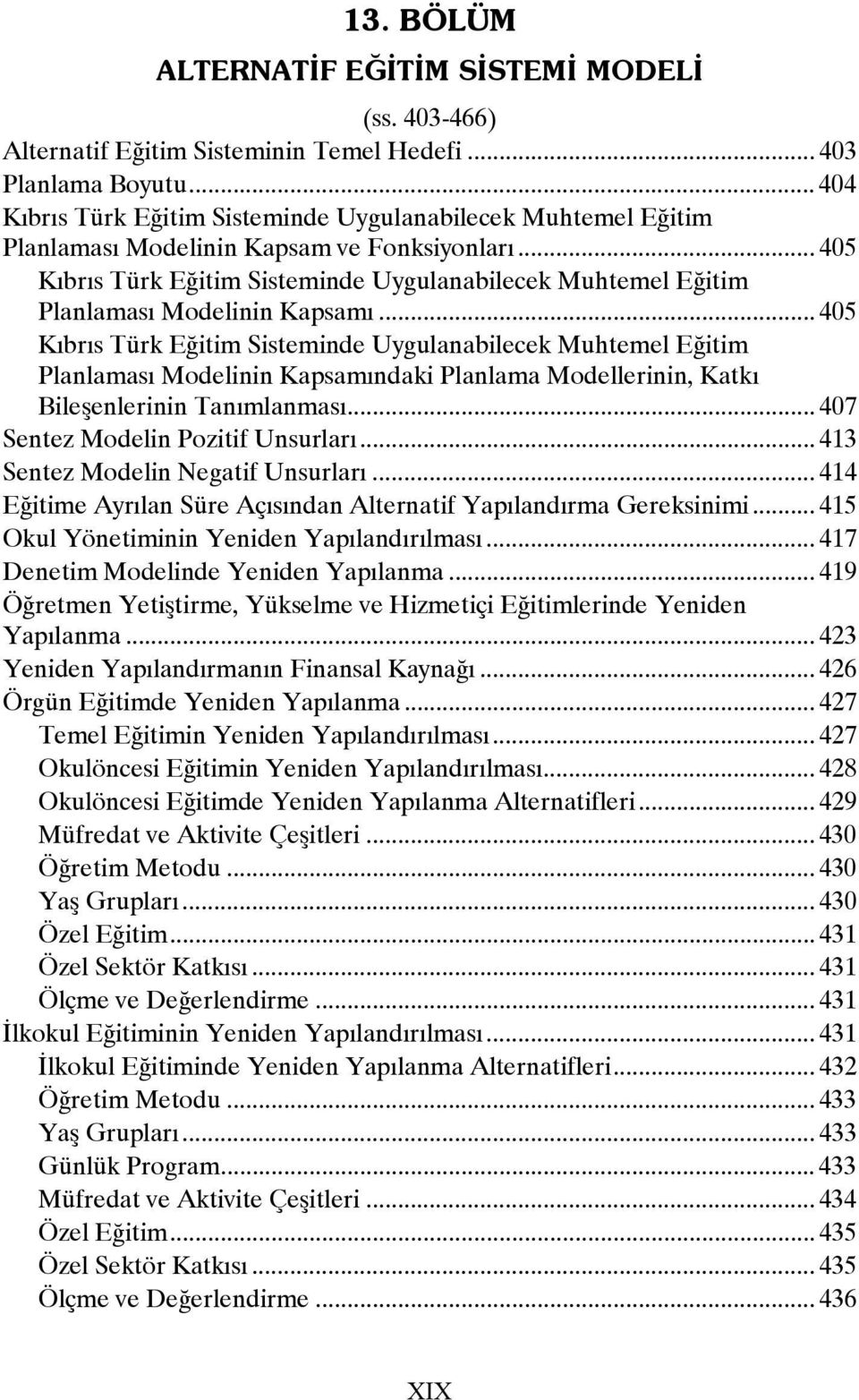 .. 405 Kıbrıs Türk Eğitim Sisteminde Uygulanabilecek Muhtemel Eğitim Planlaması Modelinin Kapsamı.