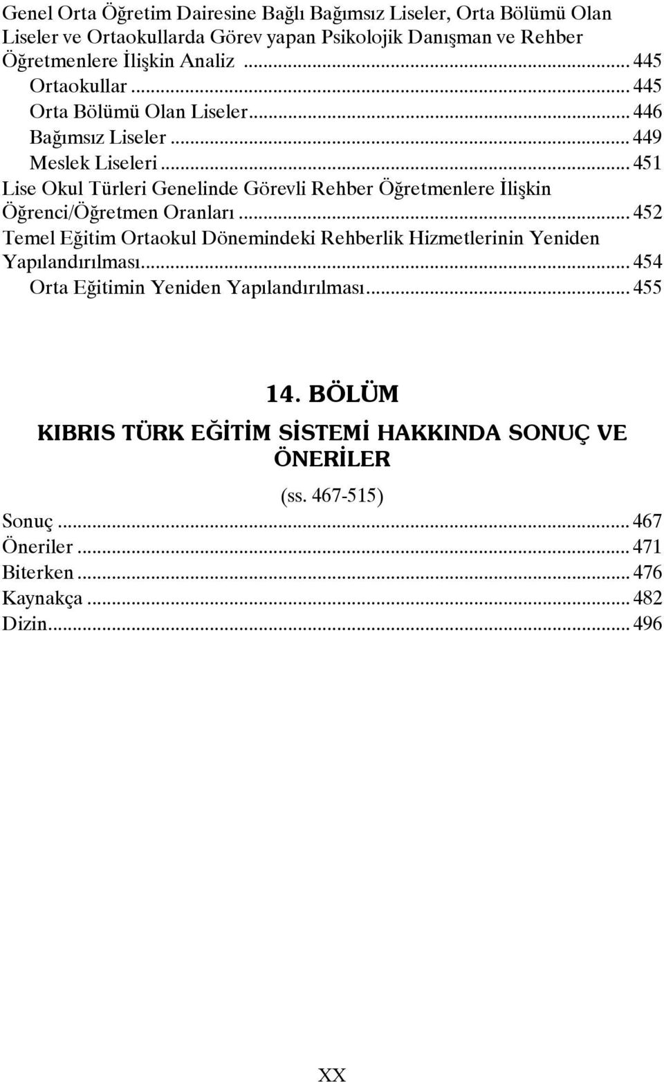 .. 451 Lise Okul Türleri Genelinde Görevli Rehber Öğretmenlere İlişkin Öğrenci/Öğretmen Oranları.