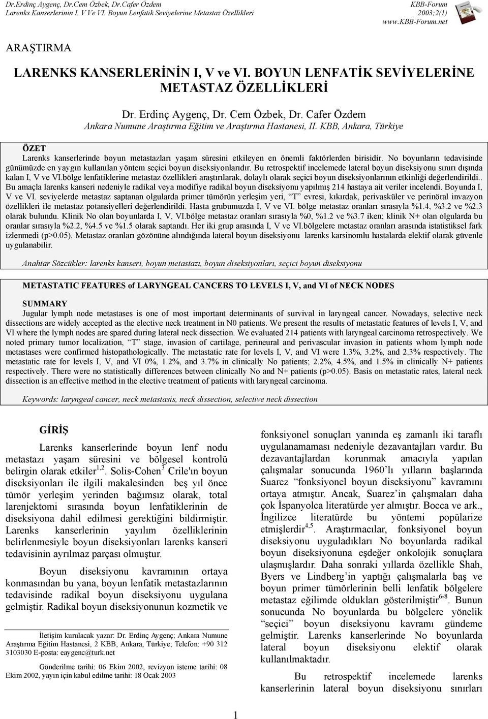 No ların tedavisinde günümüzde en yaygın kullanılan yöntem seçici diseksiyonlarıdır. Bu retrospektif incelemede lateral diseksiyonu sınırı dışında kalan I, V ve VI.