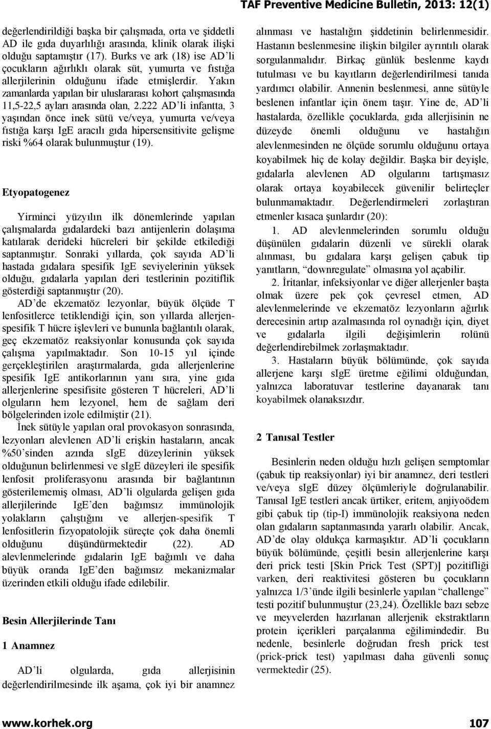 Yakın zamanlarda yapılan bir uluslararası kohort çalışmasında 11,5-22,5 ayları arasında olan, 2.