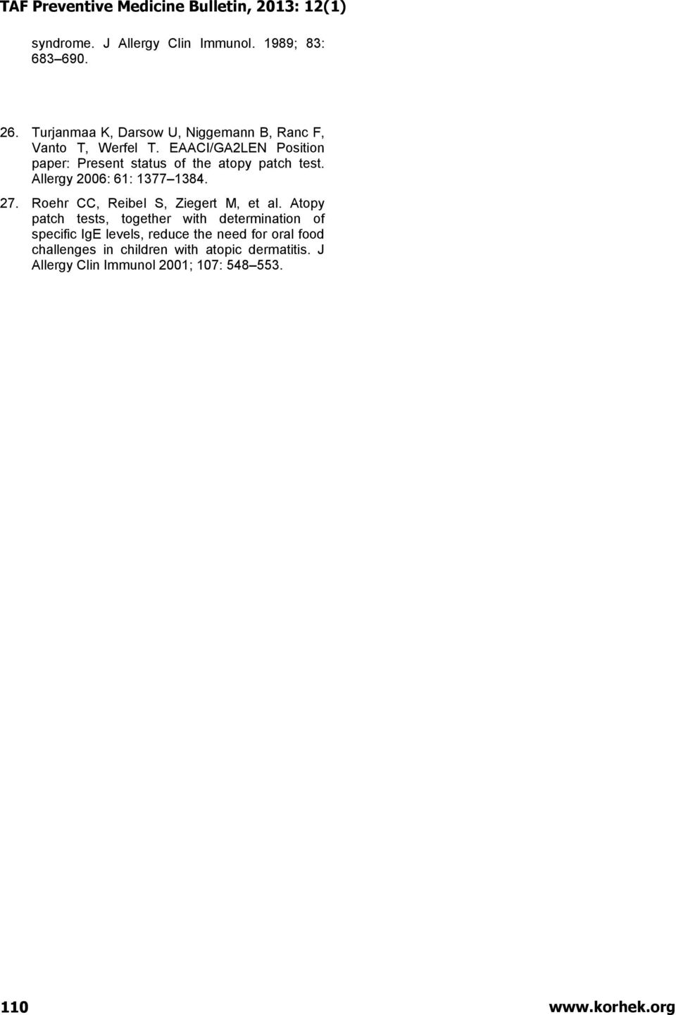 EAACI/GA2LEN Position paper: Present status of the atopy patch test. Allergy 2006: 61: 1377 1384. 27.