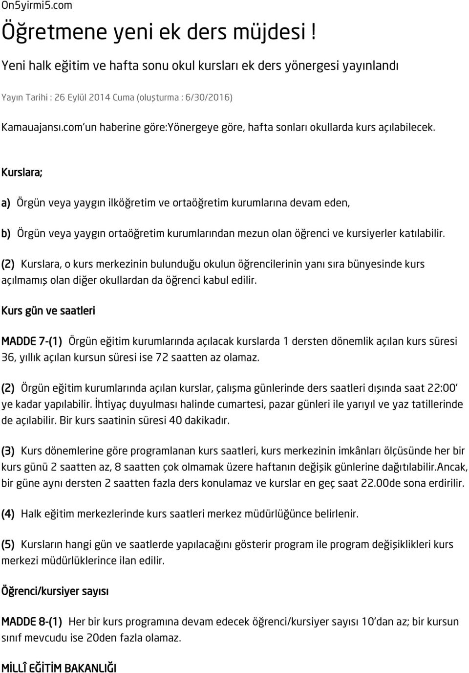 Kurslara; a) Örgün veya yaygın ilköğretim ve ortaöğretim kurumlarına devam eden, b) Örgün veya yaygın ortaöğretim kurumlarından mezun olan öğrenci ve kursiyerler katılabilir.