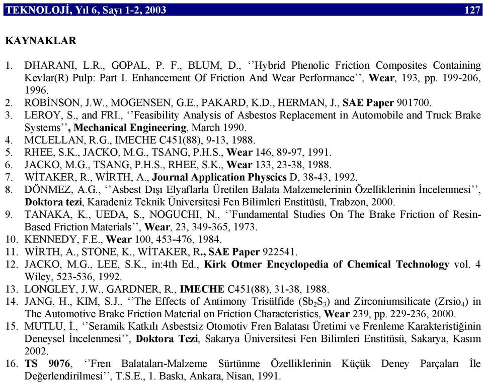 , Feasibility Analysis of Asbestos Replacement in Automobile and Truck Brake Systems, Mechanical Engineering, March 1990. 4. MCLELLAN, R.G., IMECHE C451(88), 9-13, 1988. 5. RHEE, S.K., JACKO, M.G., TSANG, P.