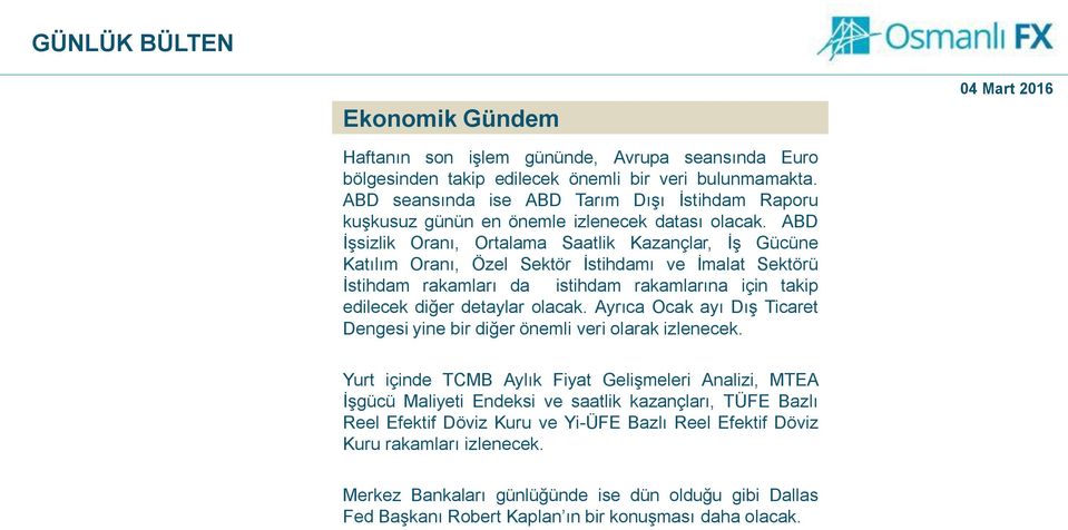 ABD İşsizlik Oranı, Ortalama Saatlik Kazançlar, İş Gücüne Katılım Oranı, Özel Sektör İstihdamı ve İmalat Sektörü İstihdam rakamları da istihdam rakamlarına için takip edilecek diğer detaylar olacak.