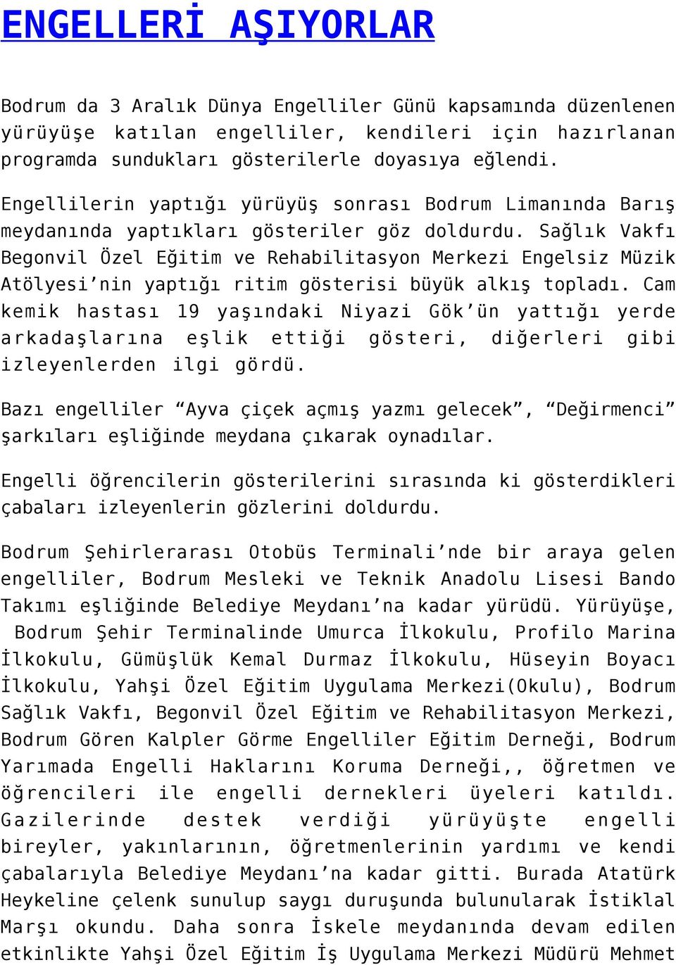 Sağlık Vakfı Begonvil Özel Eğitim ve Rehabilitasyon Merkezi Engelsiz Müzik Atölyesi nin yaptığı ritim gösterisi büyük alkış topladı.