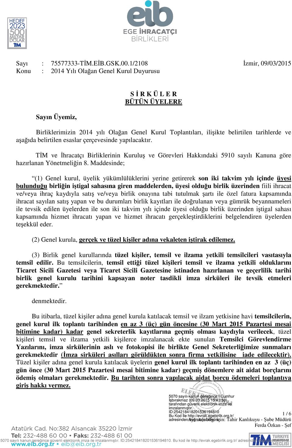 tarihlerde ve aşağıda belirtilen esaslar çerçevesinde yapılacaktır. TİM ve İhracatçı Birliklerinin Kuruluş ve Görevleri Hakkındaki 5910 sayılı Kanuna göre hazırlanan Yönetmeliğin 8.