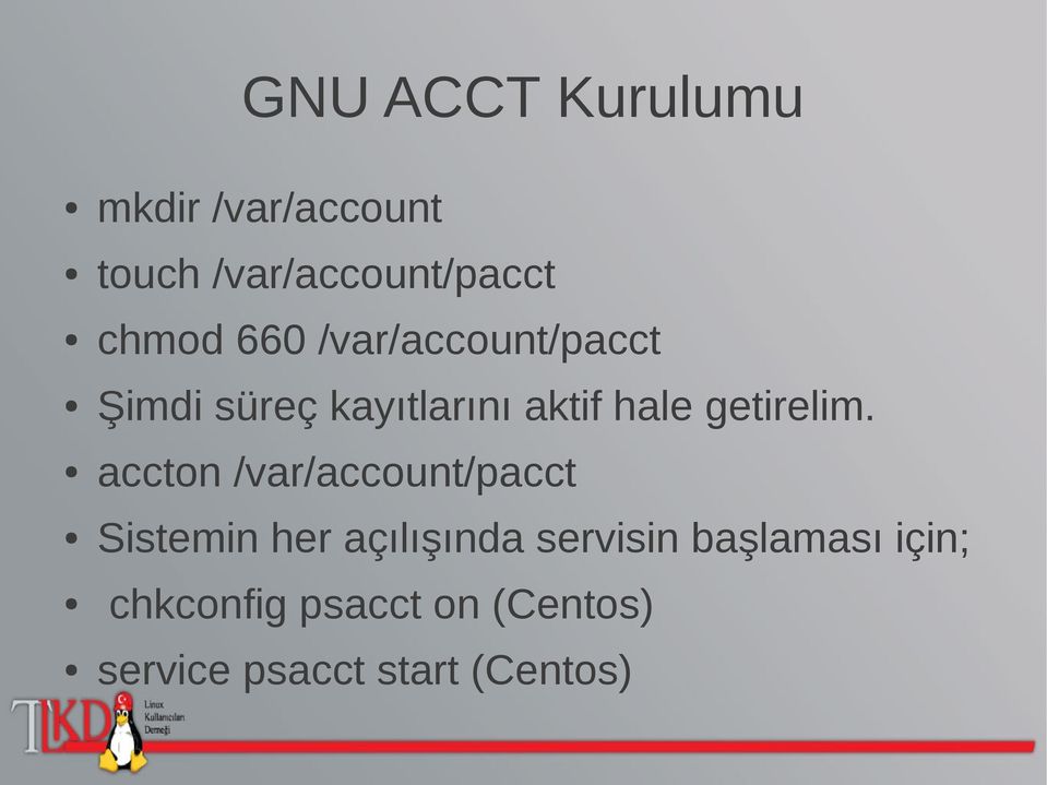 accton /var/account/pacct Sistemin her açılışında servisin