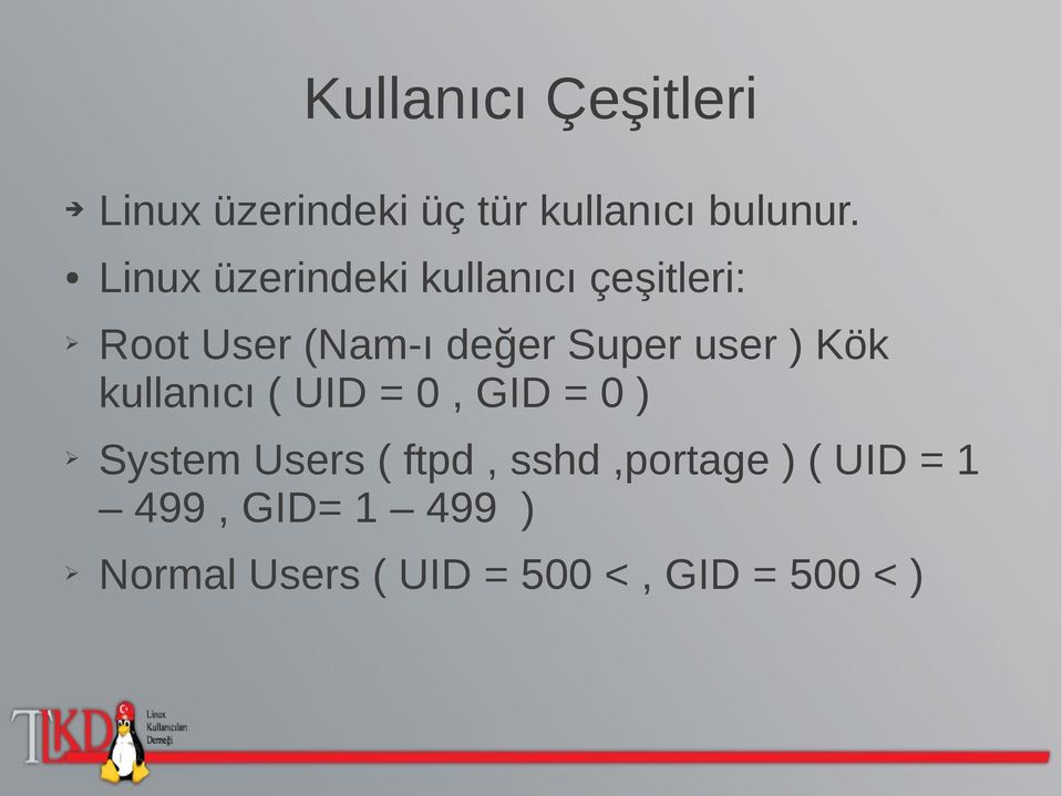 user ) Kök kullanıcı ( UID = 0, GID = 0 ) System Users ( ftpd,