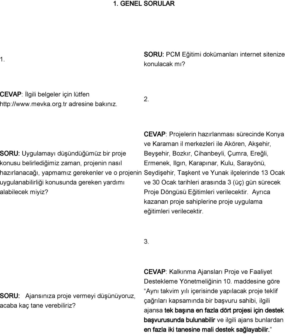 zaman, projenin nasıl Ermenek, Ilgın, Karapınar, Kulu, Sarayönü, hazırlanacağı, yapmamız gerekenler ve o projenin Seydişehir, Taşkent ve Yunak ilçelerinde 13 Ocak uygulanabilirliği konusunda gereken