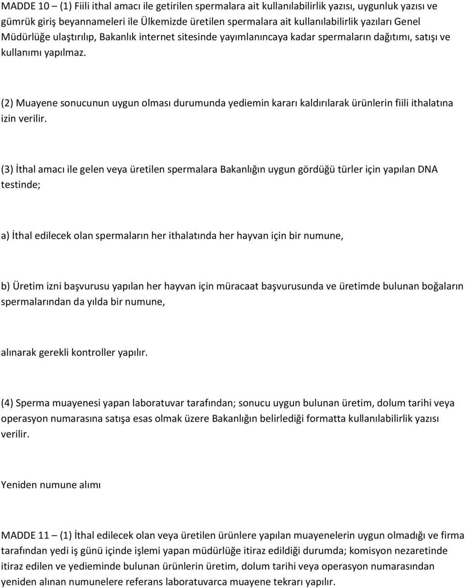 (2) Muayene sonucunun uygun olması durumunda yediemin kararı kaldırılarak ürünlerin fiili ithalatına izin verilir.