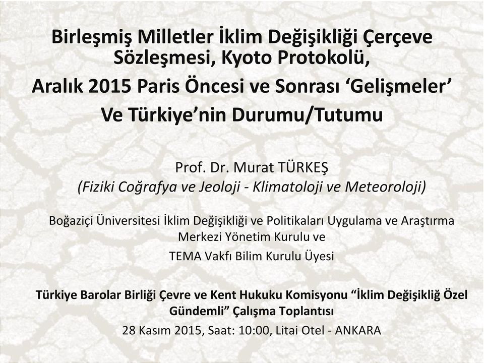 Murat TÜRKEŞ (Fiziki Coğrafya ve Jeoloji - Klimatoloji ve Meteoroloji) Boğaziçi Üniversitesi İklim Değişikliği ve Politikaları